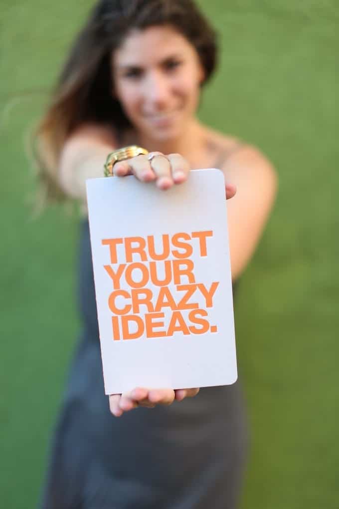 Trust your crazy ideas.