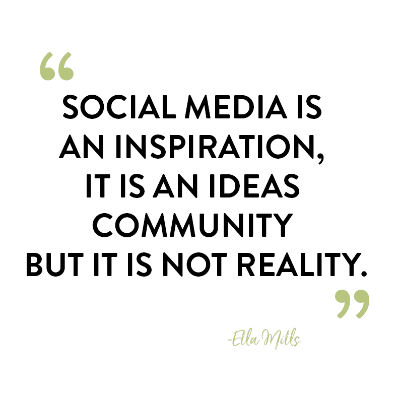 Social media is an inspiration, it is an ideas community but it is not reality.