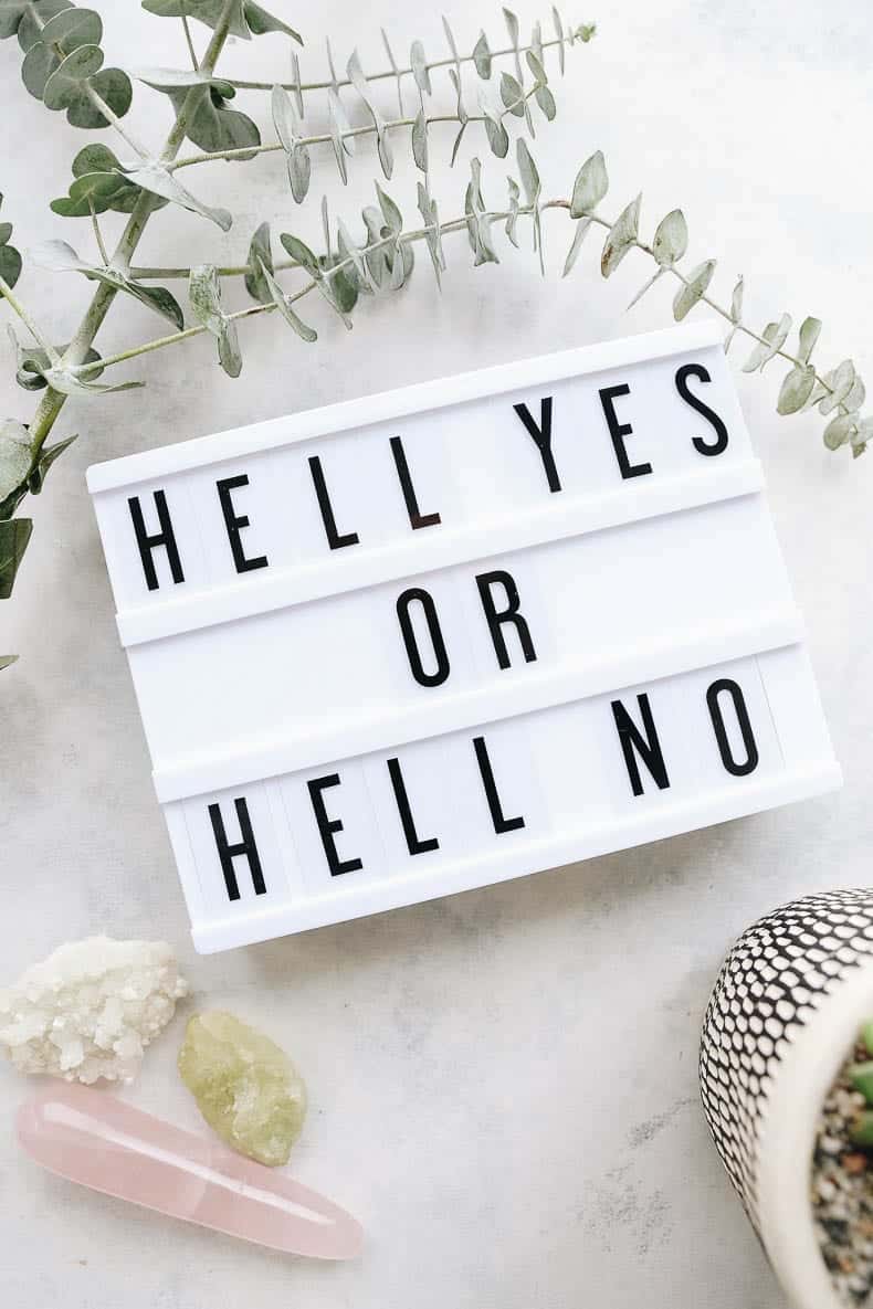 It's either a HELL YES or a HELL NO. Anything else isn't worth your time. Learn more about the art of saying no, here.