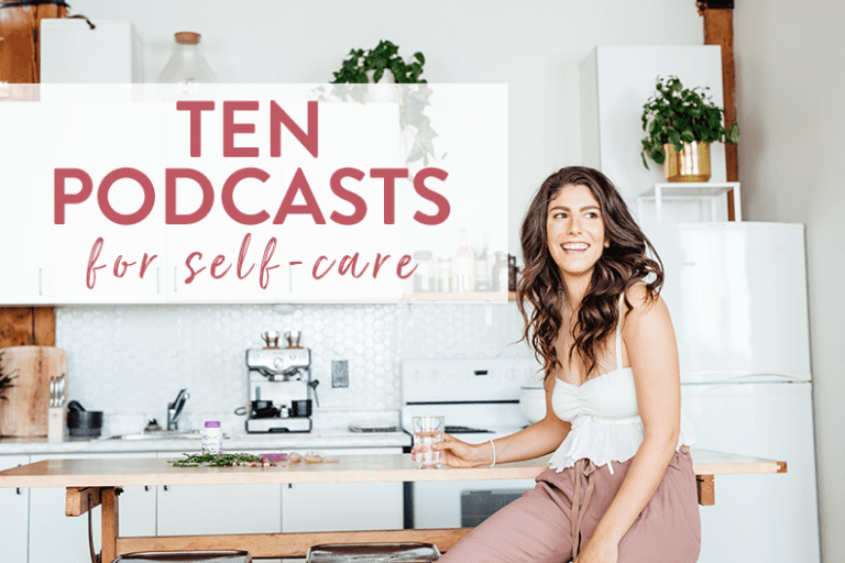 10 Podcasts to Inspire SelfCare The Healthy Maven