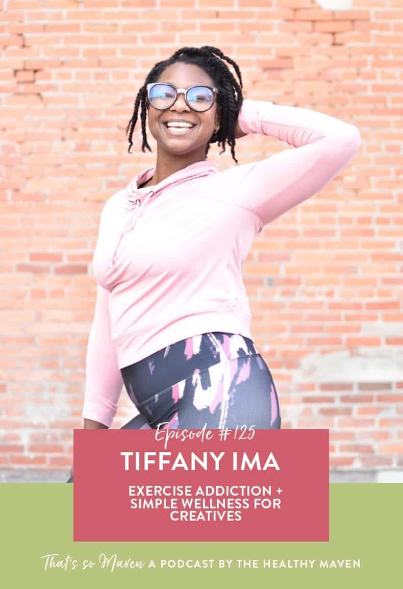 On episode #125 of That's So Maven, Davida is chatting with Tiffany Ima all about recovering from exercise addiction and simple wellness tips for creatives.